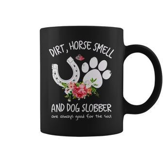 Dog Dirt Horse Smell And Dog Slobber Are Always Good For The Soul Coffee Mug - Monsterry
