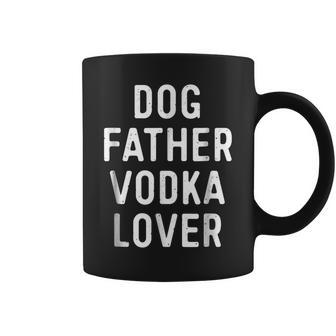 Dog Father Vodka Lover  Funny Dad Drinking  Gift Gift For Mens Coffee Mug