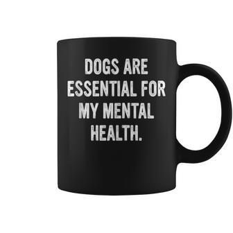 Dogs Are Essential For My Mental Health Quote Coffee Mug | Mazezy