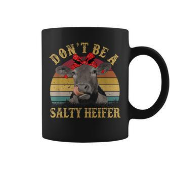 Dont Be A Salty Heifer Funny Cows Lover Gift Vintage Farm Coffee Mug - Seseable
