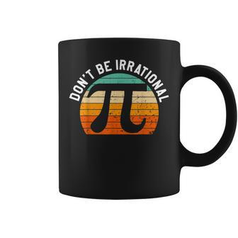 Dont Be Irrational Symbol Pi Day Joke Math Teacher Funny Coffee Mug - Seseable