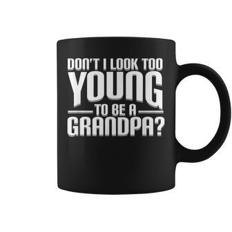 Dont I Look Too Young To Be A Grandpa Funny Gift Coffee Mug | Mazezy