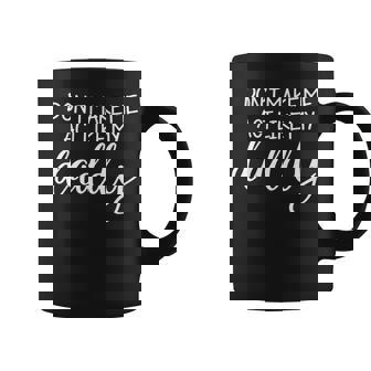 Dont Make Me Act Like My Daddy Fathers Day T-Shirt Coffee Mug | Mazezy