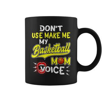 Dont Make Me Use My Basketball Mom Voice T Coffee Mug - Seseable