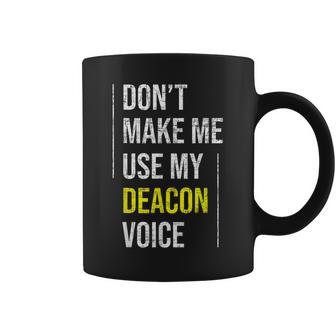 Dont Make Me Use My Deacon Voice - Church Minister Catholic Coffee Mug | Mazezy