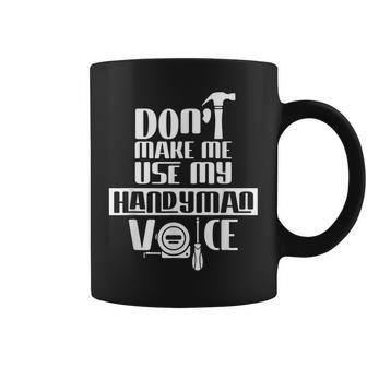 Dont Make Me Use My Handyman Voice Fix Diy Handymen Coffee Mug - Seseable
