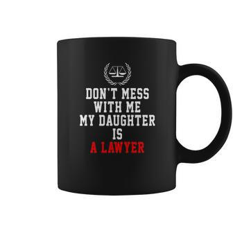 Dont Mess With Me My Daughter Is A Lawyer Coffee Mug - Thegiftio UK