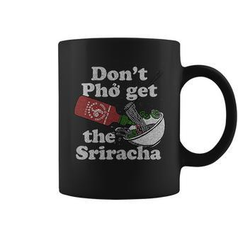 Dont Pho Get The Sriracha Sriracha Sauce Noodle Bowl Coffee Mug - Thegiftio UK