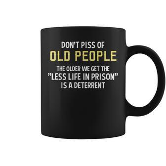Dont Piss Of Old People The Less Life In Prison Grandpa Coffee Mug - Thegiftio UK