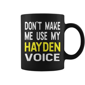 Dont Make Me Use My Hayden Voice Lustiger Herrenname Tassen - Seseable