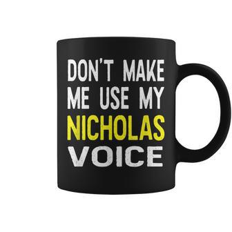 Dont Make Me Use My Nicholas Voice Herren Lustig Tassen - Seseable