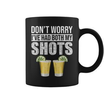 Dont Worry Ive Had Both My Shots Funny Vaccination Tequila Coffee Mug | Mazezy