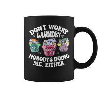 Dont Worry Laundry Nobodys Doing Me Either Funny Coffee Mug | Mazezy