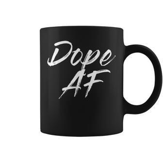 Dope Af Coffee Mug - Seseable