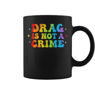 Drag Is Not A Crime Coffee Mug | Mazezy AU