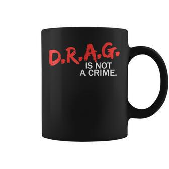 Drag Is Not A Crime | Drag Is Not A Crime Men Women Friend Coffee Mug - Thegiftio UK