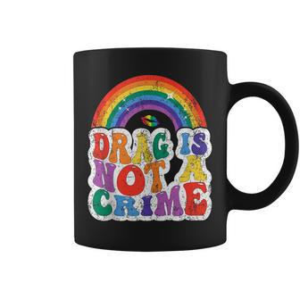 Drag Is Not A Crime Support Your Local Drag Artists Coffee Mug | Mazezy