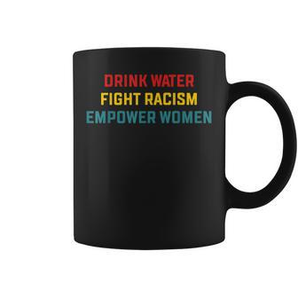 Drink Water Fight Racism Empower Women Apparel Coffee Mug | Mazezy