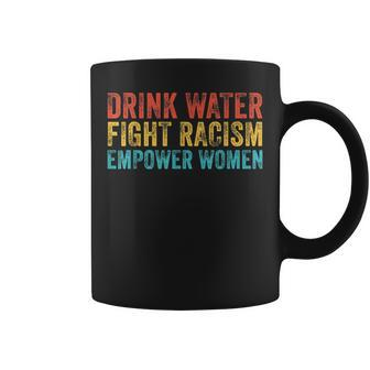Drink Water Fight Racism Empower Women Vintage Coffee Mug | Mazezy