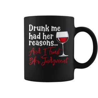 Drunk Me Had Her Reasons And I Trust Here Judgment Coffee Mug - Thegiftio UK