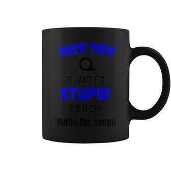 Duck Tape It Cant Fix Stupid But It Can Muffle The Sound Coffee Mug | Mazezy