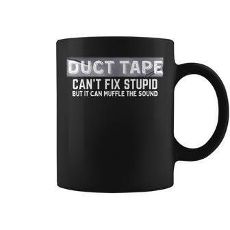 Duct Tape Cant Fix Stupid But It Can Muffle Sound Coffee Mug | Mazezy