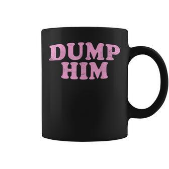 Dump Him Girls Y2k Graphic Women Anti Boyfriend Coffee Mug | Mazezy