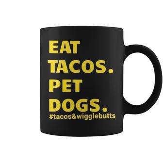 Eat Tacos Pet Dogs Tacos And Wigglebutts T Coffee Mug | Mazezy