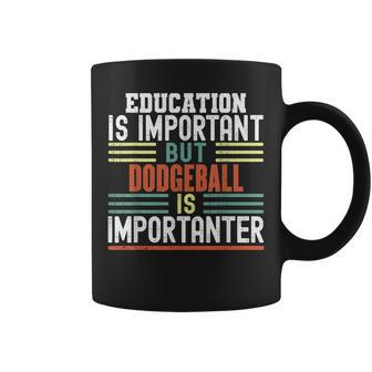 Education Is Important But Dodgeball Is Importanter Funny Coffee Mug | Mazezy