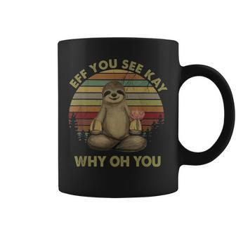 Eff You See Kay Why Oh You Funny Vintage Sloth Yoga Lover Coffee Mug | Mazezy DE