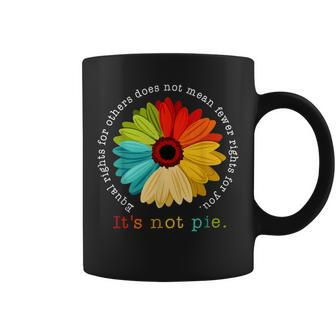 Equality - Equal Rights For Others Its Not Pie Daisy Flower Coffee Mug | Mazezy