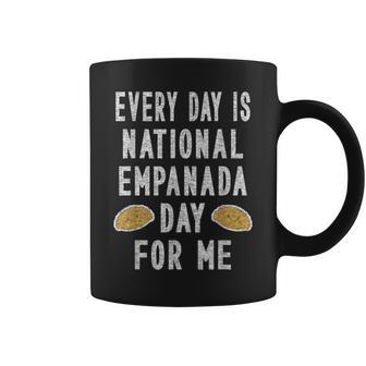 Every Day Is National Empanada Day For Me Coffee Mug | Mazezy