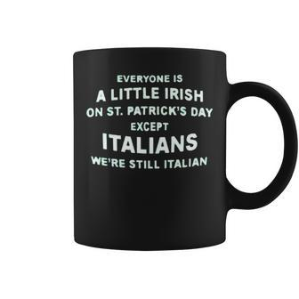 Everyone Is A Little Irish On St Patrick’S Day Except Italians St Patrick’S Day Coffee Mug | Mazezy