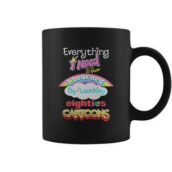 Everything I Need To Know Eighties Cartoons Shirt Coffee Mug - Thegiftio UK
