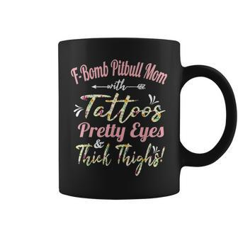 F Bomb Pitbull Mom Tattoos Pretty Eyes And Thick Thighs Gift Coffee Mug - Seseable