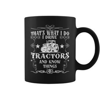 Farmer I Drive Tractors And Know Things Farm Men Dad Coffee Mug | Mazezy