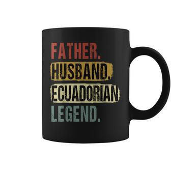 Father Husband Ecuadorian Legend Ecuador Dad Fathers Day Coffee Mug - Seseable
