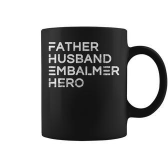 Father Husband Embalmer Hero Daddy Fathers Day Gift Gift For Mens Coffee Mug | Mazezy