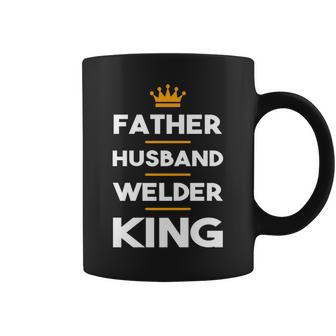 Father Husband Welder King Funny Dad Gift Gift For Mens Coffee Mug | Mazezy