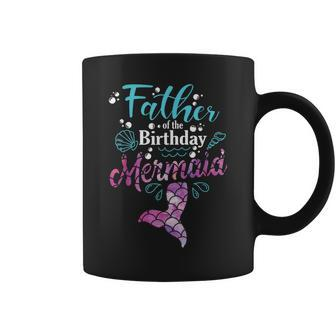 Father Of The Birthday Mermaid Birthday Party Mermaid Dad Coffee Mug | Mazezy