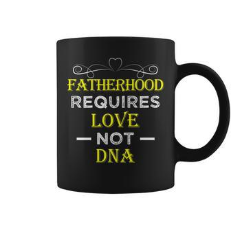 Fatherhood Requires Love Not Dna T Funny Fathers Day 2 Coffee Mug | Mazezy