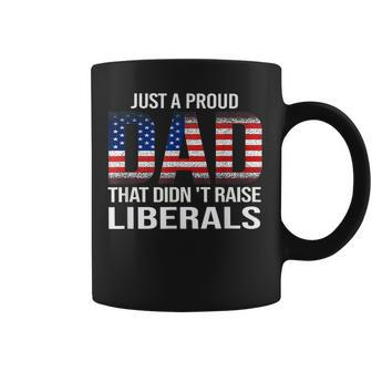 Fathers Day 2023 Just A Proud Dad That Didnt Raise Liberals Coffee Mug - Seseable
