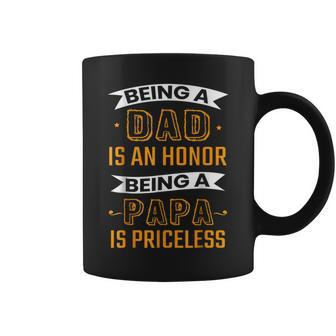Fathers Day Being Dad Is An Honor Being Papa Is Priceless Coffee Mug | Mazezy