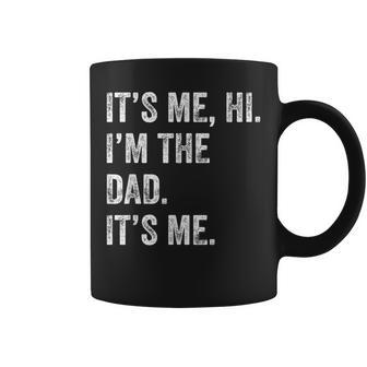 Fathers Day Funny Its Me Hi Im The Dad Its Me Coffee Mug - Thegiftio UK