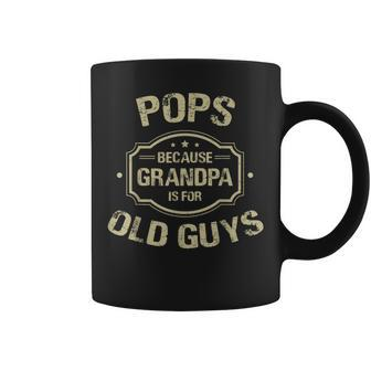 Fathers Day Gifts Pops Because Grandpa Is For Old Guys Gift For Mens Coffee Mug | Mazezy