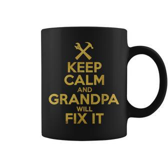 Fathers Day Handyman Gift Keep Calm And Grandpa Will Fix It Gift For Mens Coffee Mug | Mazezy