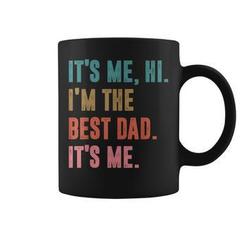 Fathers Day Its Me Hi Im The Best Dad Its Me Retro Gift For Mens Coffee Mug - Thegiftio UK
