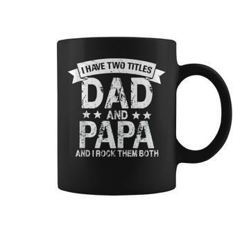 Fathers Day Men Dad I Have Two Titles Dad And Papa Coffee Mug - Thegiftio UK