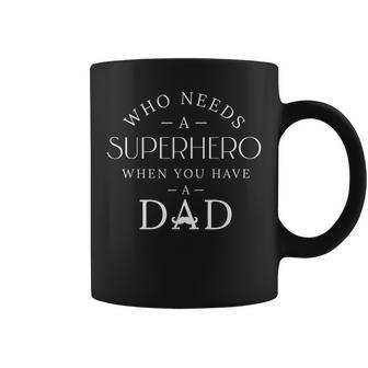 Fathers Day Quotes Who Needs A Superhero When You Have Dad Gift For Mens Coffee Mug | Mazezy
