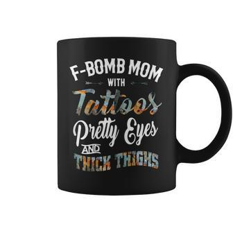 Fbomb Mom With Tattoos Pretty Eyes And Thick Thighs Gift For Womens Coffee Mug | Mazezy